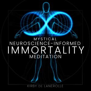 Immortality (Longevity)Meditation (2023) Neuroscience-Informed Kirby de Lanerolle