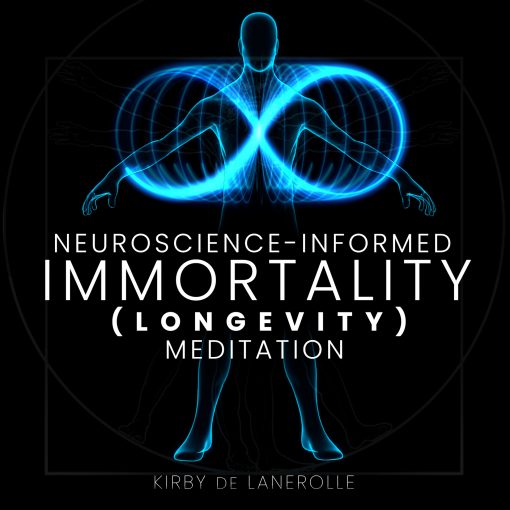 Immortality (Longevity)Meditation (2023) Neuroscience-Informed Kirby de Lanerolle