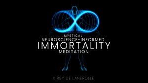 Immortality (Longevity)Meditation (2023) Neuroscience-Informed - Kirby de Lanerolle